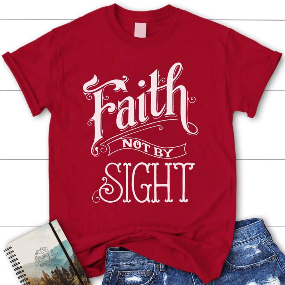 Faith Not By Sight Christian T Shirt, Blessed T Shirt, Bible T shirt, T shirt Women