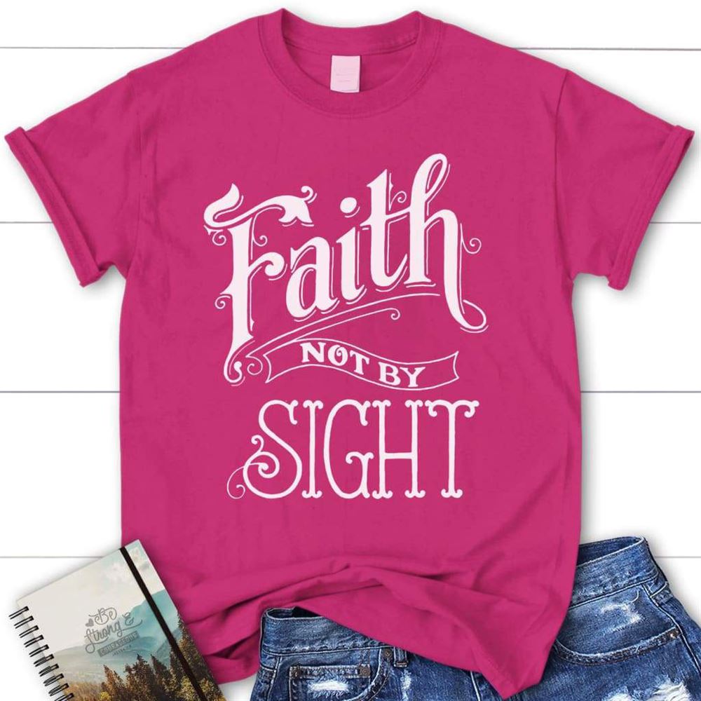 Faith Not By Sight Christian T Shirt, Blessed T Shirt, Bible T shirt, T shirt Women