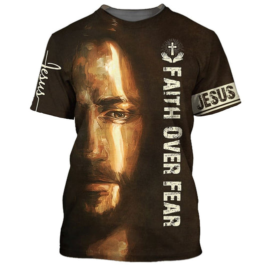 Faith Over Fear Christian Jesus All Over Print 3D T-Shirt, Gift For Christian, Jesus Shirt