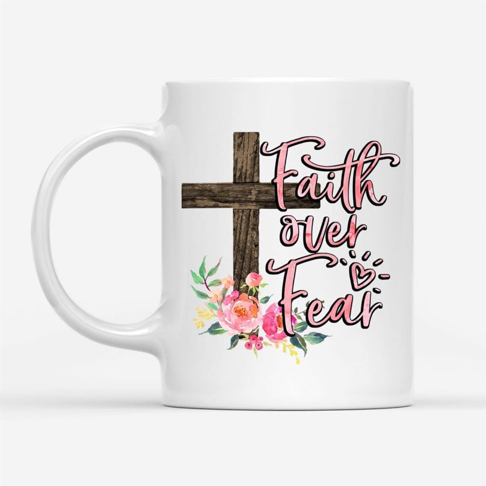 Faith Over Fear Cross With Flowers Coffee Mug, Christian Mug, Bible Mug, Faith Gift, Encouragement Gift