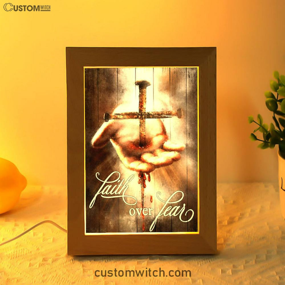 Faith Over Fear Hand Of Jesus Nail Cross Frame Lamp Art - Christian Art Decor - Religious Gifts Night Light