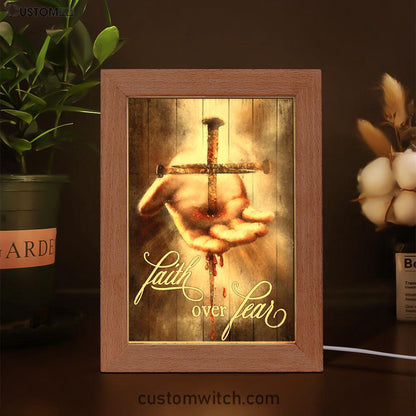 Faith Over Fear Hand Of Jesus Nail Cross Frame Lamp Art - Christian Art Decor - Religious Gifts Night Light