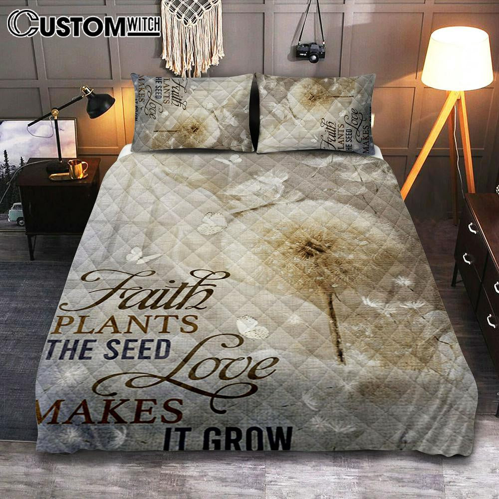 Faith Plans The Seed Love Makes It Grow Dandelion Quilt Bedding Set Bedroom - Christian Bedroom Decor - Religious Quilt Bedding Set Prints