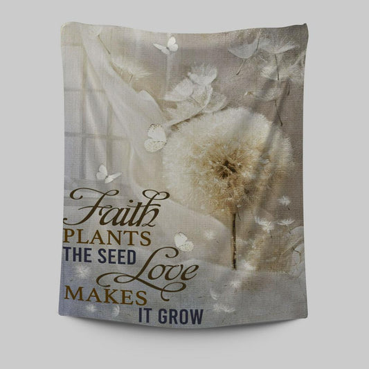 Faith Plans The Seed Love Makes It Grow Dandelion Tapestry Wall Art - Christian Wall Art Decor - Religious Tapestries Wall Hanging Prints