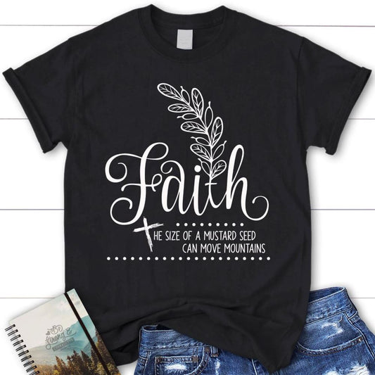 Faith Shirts Faith The Size Of A Mustard Seed Christian T Shirt, Blessed T Shirt, Bible T shirt, T shirt Women