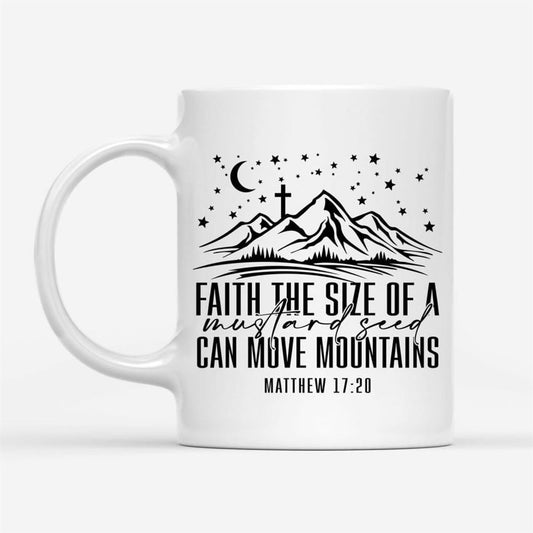 Faith The Size Of A Mustard Seed Can Move Mountains Coffee Mug, Christian Mug, Bible Mug, Faith Gift, Encouragement Gift