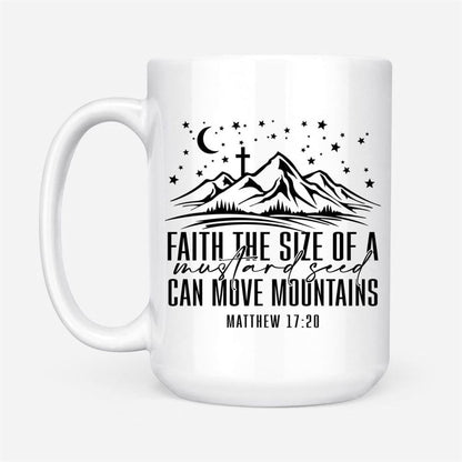 Faith The Size Of A Mustard Seed Can Move Mountains Coffee Mug, Christian Mug, Bible Mug, Faith Gift, Encouragement Gift