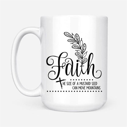 Faith The Size Of A Mustard Seed Christian Coffee Mug, Christian Mug, Bible Mug, Faith Gift, Encouragement Gift