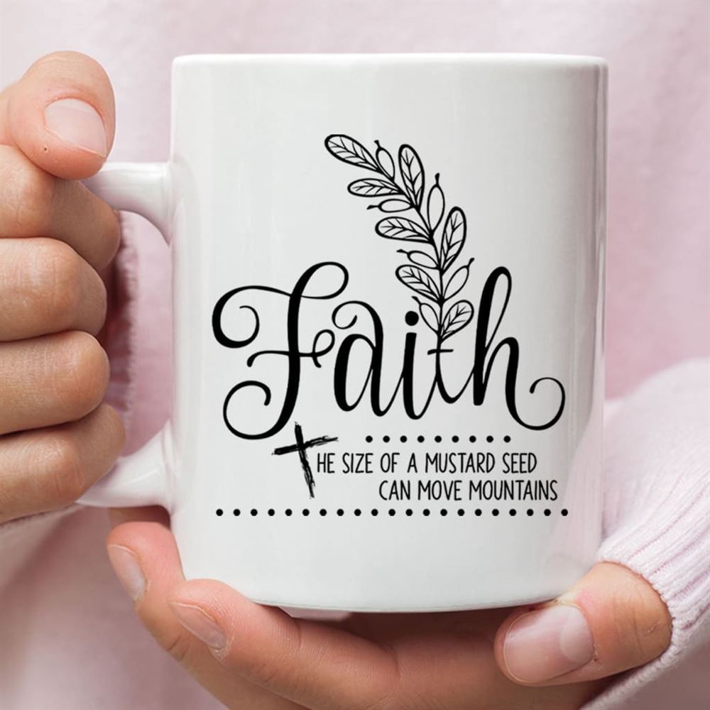 Faith The Size Of A Mustard Seed Christian Coffee Mug, Christian Mug, Bible Mug, Faith Gift, Encouragement Gift