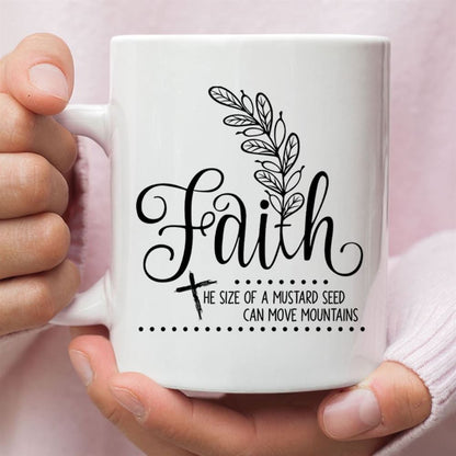 Faith The Size Of A Mustard Seed Christian Coffee Mug, Christian Mug, Bible Mug, Faith Gift, Encouragement Gift