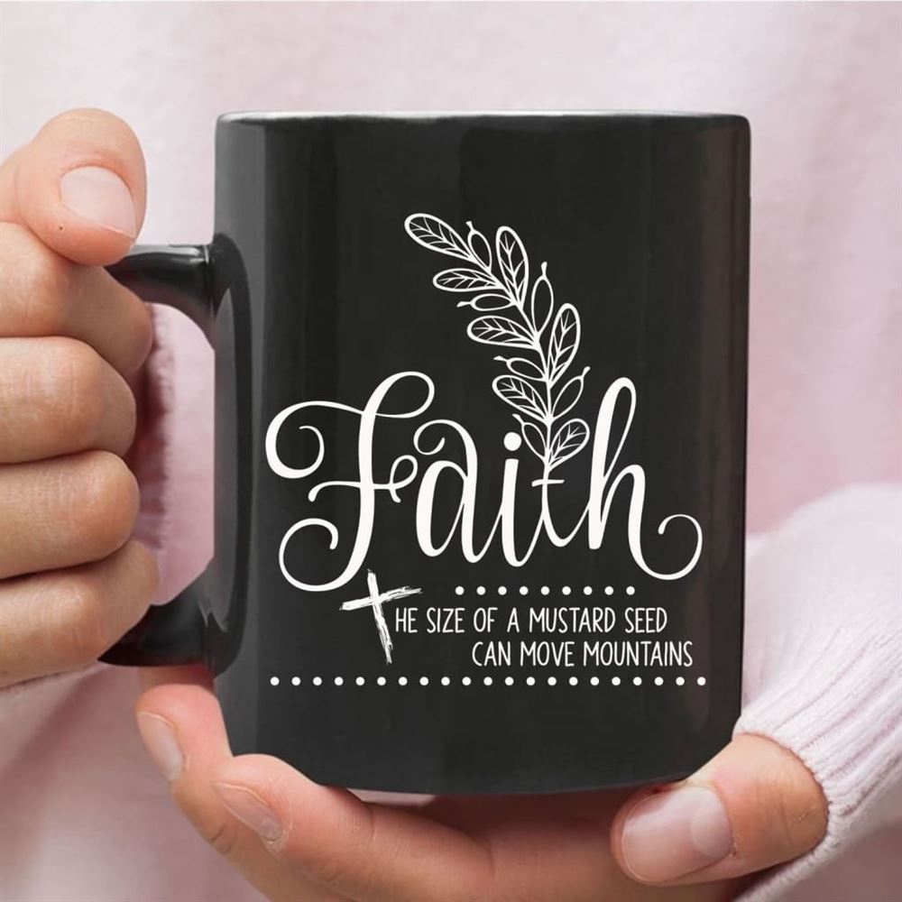 Faith The Size Of A Mustard Seed Christian Coffee Mug, Christian Mug, Bible Mug, Faith Gift, Encouragement Gift