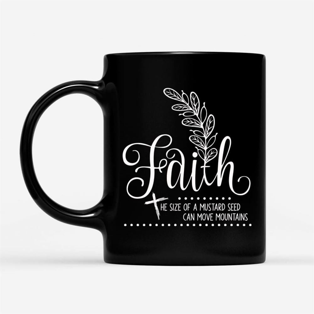 Faith The Size Of A Mustard Seed Christian Coffee Mug, Christian Mug, Bible Mug, Faith Gift, Encouragement Gift