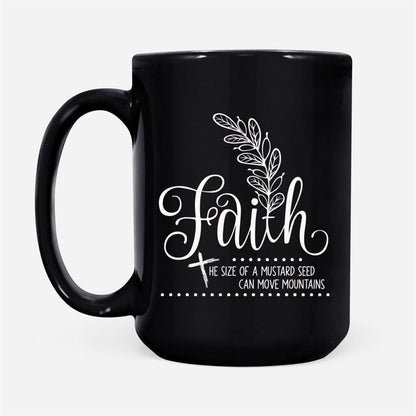 Faith The Size Of A Mustard Seed Christian Coffee Mug, Christian Mug, Bible Mug, Faith Gift, Encouragement Gift