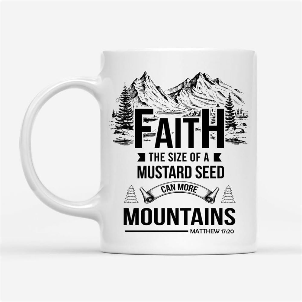Faith The Size Of A Mustard Seed Coffee Mug, Christian Mug, Bible Mug, Faith Gift, Encouragement Gift