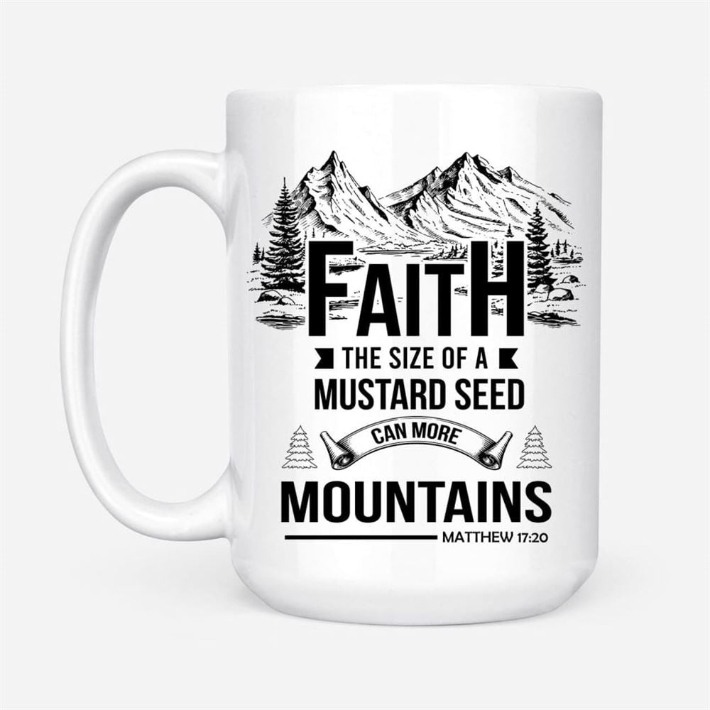 Faith The Size Of A Mustard Seed Coffee Mug, Christian Mug, Bible Mug, Faith Gift, Encouragement Gift
