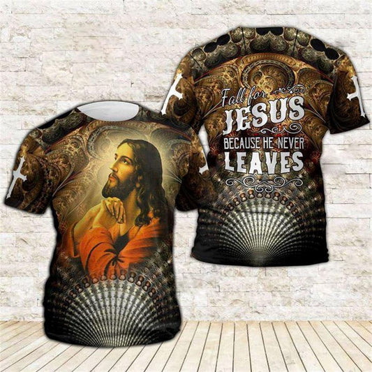 Fall For Jesus Because He Never Leaves Jesuss All Over Print 3D T-Shirt, Gift For Christian, Jesus Shirt