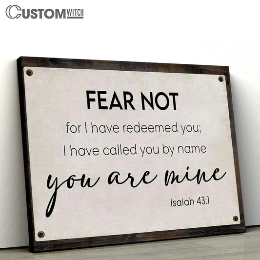 Fear Not For I Have Redeemed You Isaiah 431 Canvas Print - Inspirational Canvas Art - Scripture Wall Art