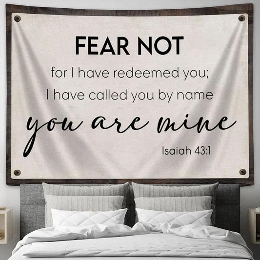 Fear Not For I Have Redeemed You Isaiah 431 Tapestry Print - Inspirational Tapestry Art - Scripture Wall Art