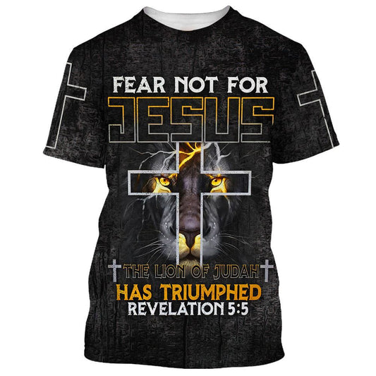 Fear Not For Jesus The Lion Of Judah Cross All Over Print 3D T-Shirt, Gift For Christian, Jesus Shirt