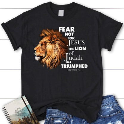 Fear Not For Jesus The Lion Of Judah Has Triumphed T Shirt, Blessed T Shirt, Bible T shirt, T shirt Women