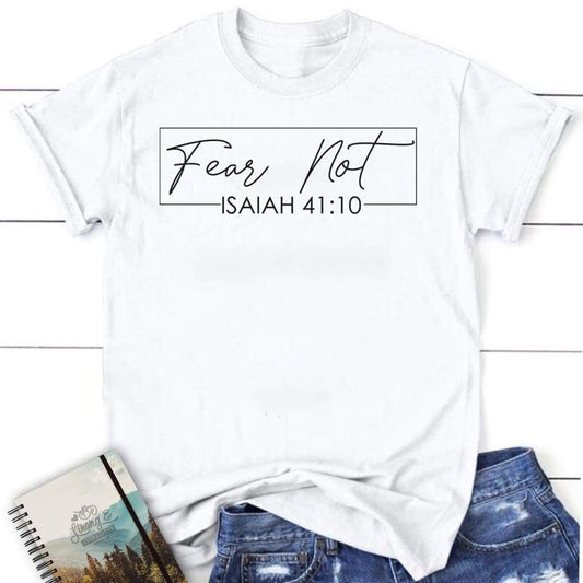 Fear Not Isaiah 4110 Christian T Shirt, Blessed T Shirt, Bible T shirt, T shirt Women