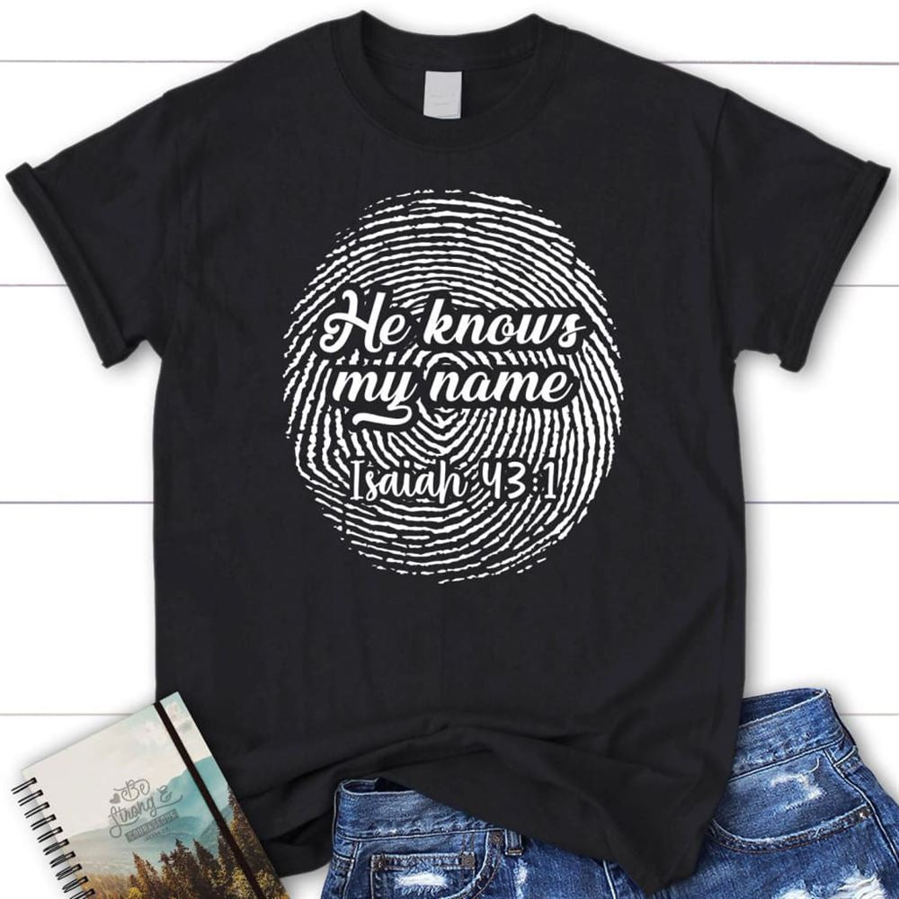 Fingerprint He Knows My Name Isaiah 431 T Shirt, Blessed T Shirt, Bible T shirt, T shirt Women