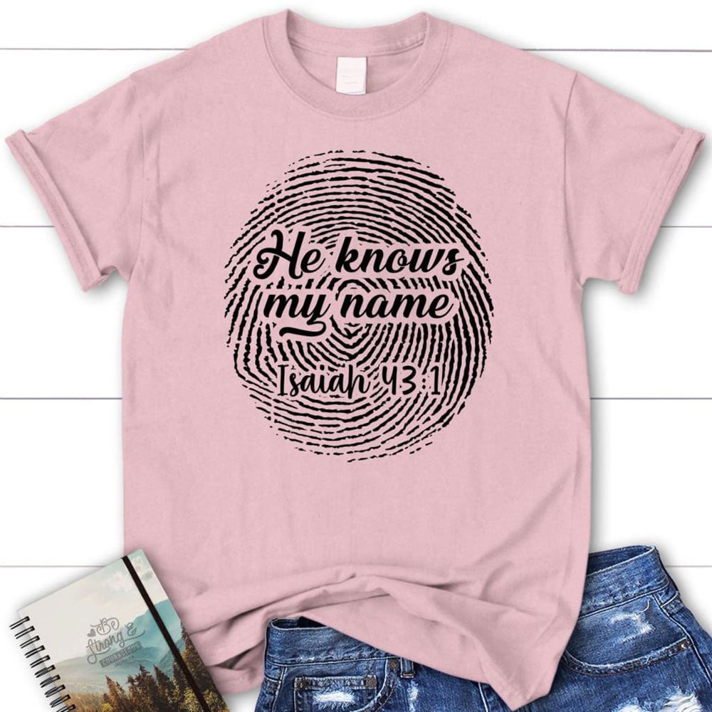 Fingerprint He Knows My Name Isaiah 431 T Shirt, Blessed T Shirt, Bible T shirt, T shirt Women