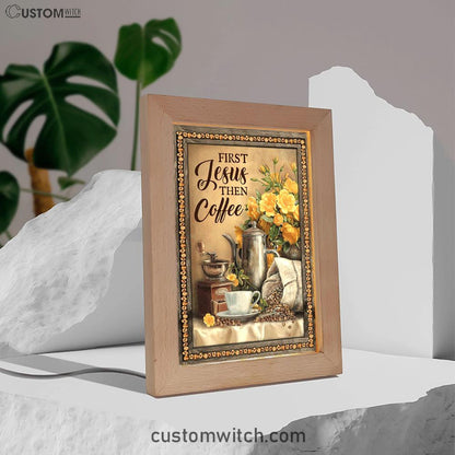 First Jesus Then Coffee Flower Cafe Cup Frame Lamp Art - Christian Art Decor - Religious Gifts Night Light