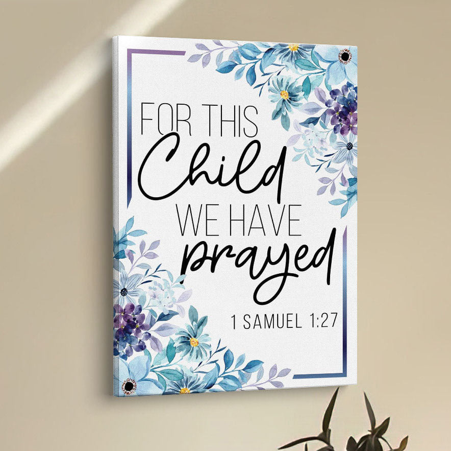 Floral 1 Samuel 127 For This Child We Have Prayed Canvas Prints - Bible Verse Wall Decor - Scripture Wall Art