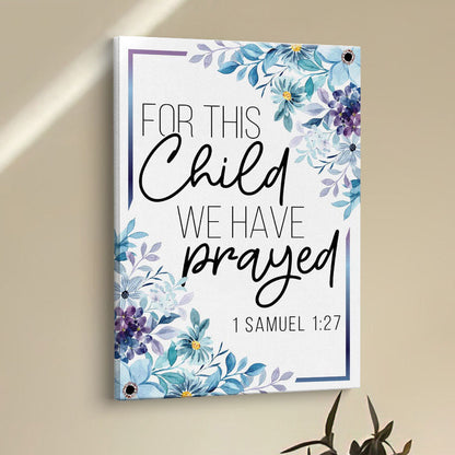 Floral 1 Samuel 127 For This Child We Have Prayed Canvas Prints - Bible Verse Wall Decor - Scripture Wall Art