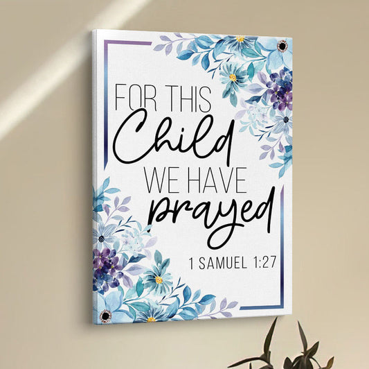 Floral 1 Samuel 127 For This Child We Have Prayed Canvas Prints - Bible Verse Wall Decor - Scripture Wall Art