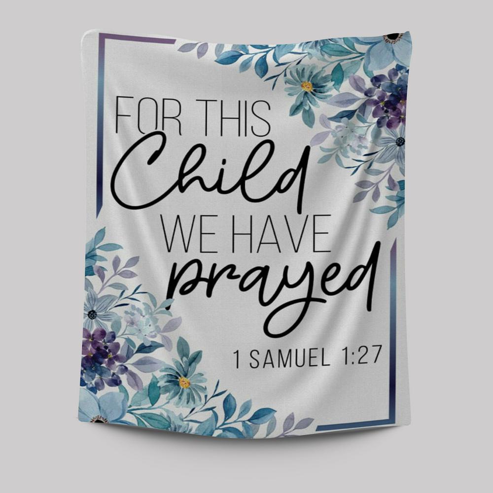Floral 1 Samuel 127 For This Child We Have Prayed Tapestry Prints - Bible Verse Wall Decor - Scripture Wall Art