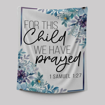 Floral 1 Samuel 127 For This Child We Have Prayed Tapestry Prints - Bible Verse Wall Decor - Scripture Wall Art