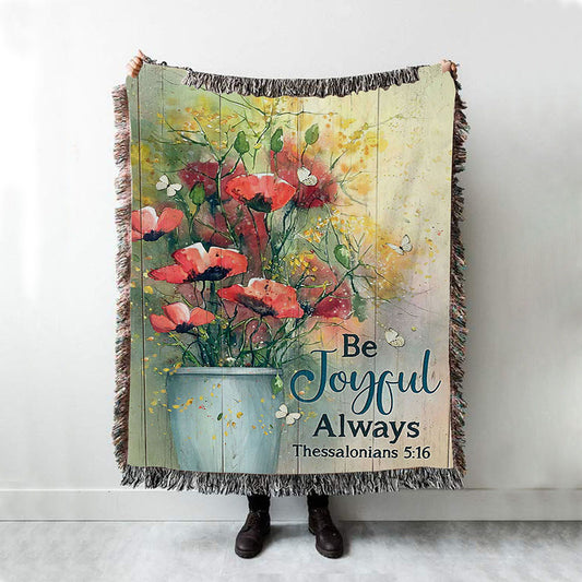 Flower White Butterfly Poppy Be Joyful Always Woven Blanket Art - Christian Art - Bible Verse Throw Blanket - Religious Home Decor