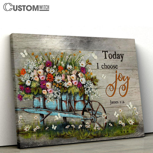 Flower Wooden Cart Today I Choose Joy Canvas Prints - Religious Canvas Art - Christian Home Decor