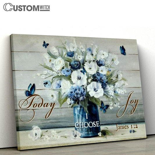Flowers Painting Today I Choose Joy Canvas Poster