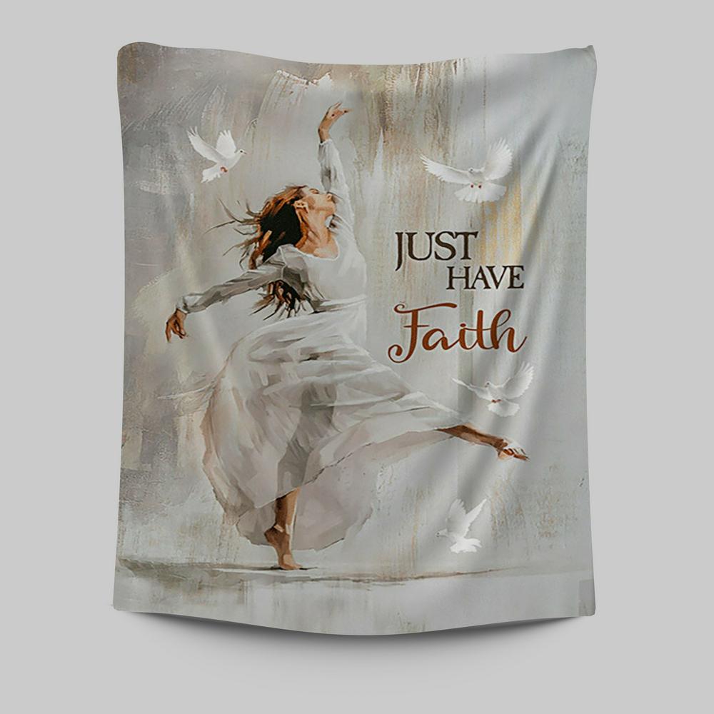 Flying Dove Just Have Faith Tapestry - Christian Wall Art - Religious Home Decor