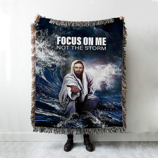 Focus On Me Not The Storm Jesus Woven Throw Blanket - Jesus Woven Blanket Pictures - Christian Woven Throw Blanket