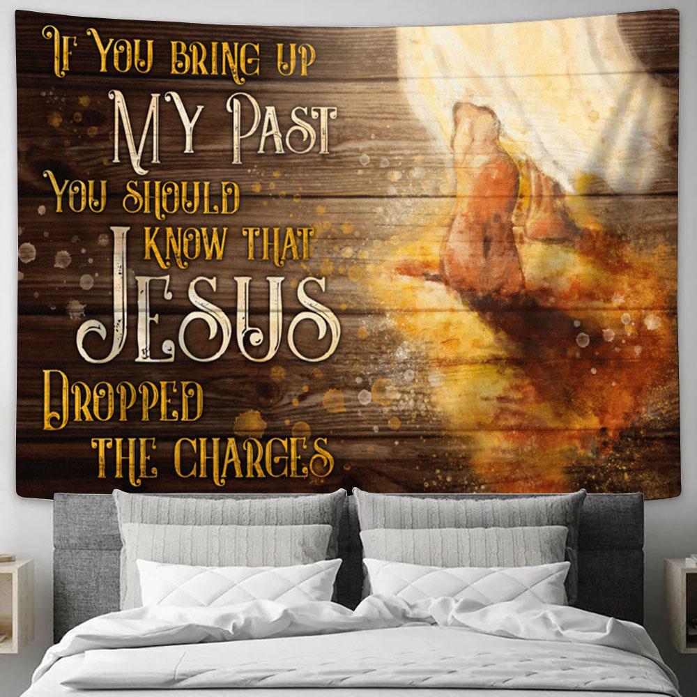 Footprints Of God Tapestry - If You Bring Up My Past You Should Know That Jesus Dropped The Charges