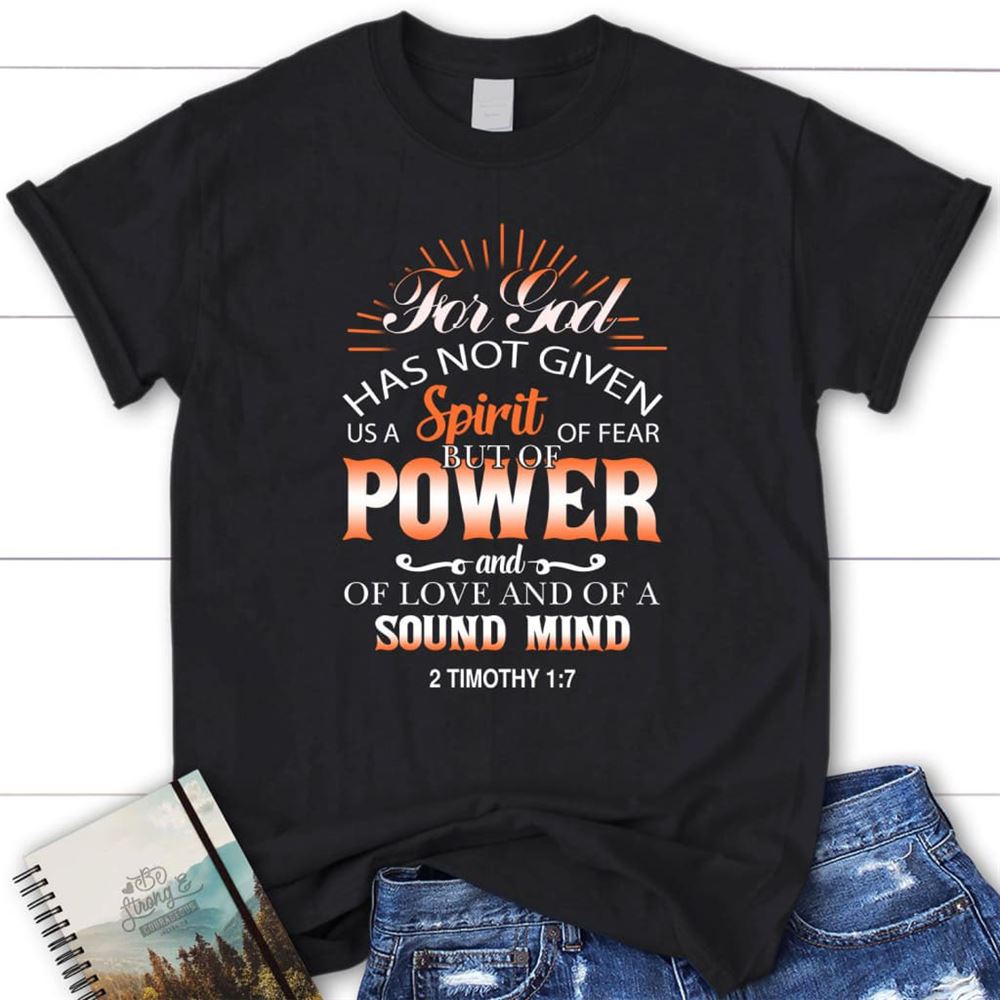 For God Has Not Given Us A Spirit Of Fear 2 Timothy 17 Bible Verse Womens T Shirt, Blessed T Shirt, Bible T shirt, T shirt Women