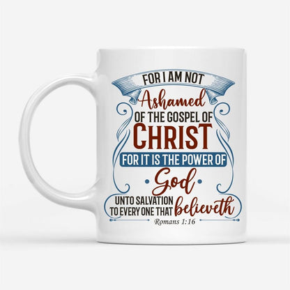 For I Am Not Ashamed Of The Gospel Of Christ Romans 116 Coffee Mug, Bible Verse Mugs, Christian Mug, Bible Mug, Faith Gift, Encouragement Gift