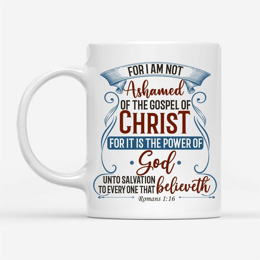For I Am Not Ashamed Of The Gospel Of Christ Romans 116 Coffee Mug, Bible Verse Mugs, Christian Mug, Bible Mug, Faith Gift, Encouragement Gift