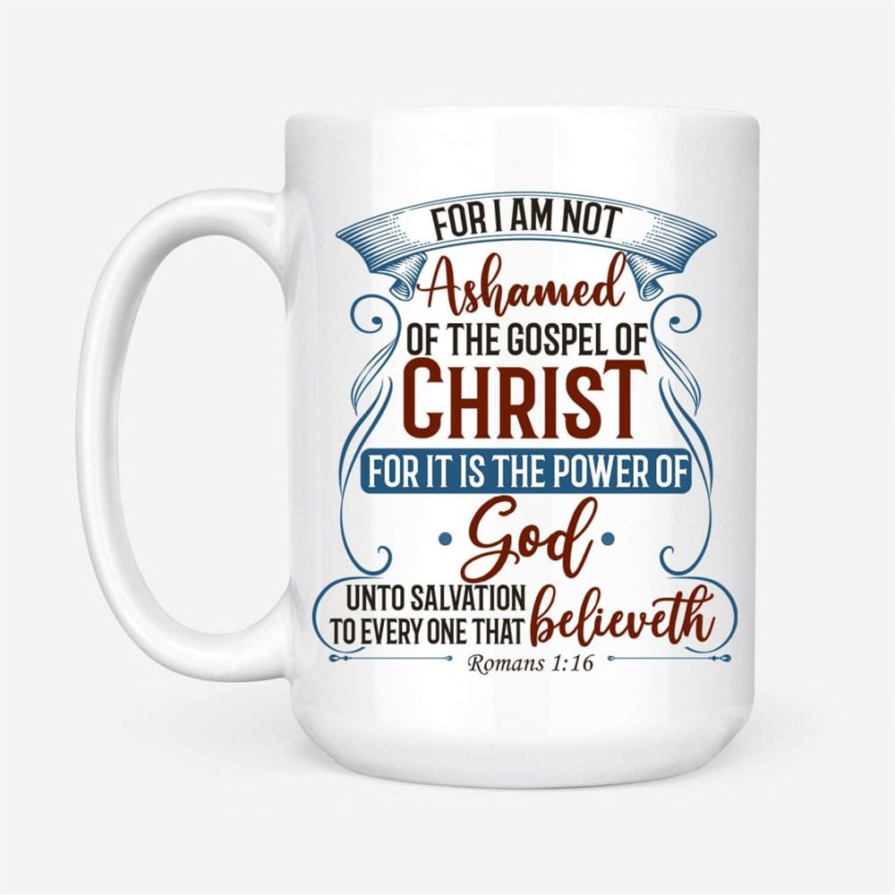 For I Am Not Ashamed Of The Gospel Of Christ Romans 116 Coffee Mug, Bible Verse Mugs, Christian Mug, Bible Mug, Faith Gift, Encouragement Gift