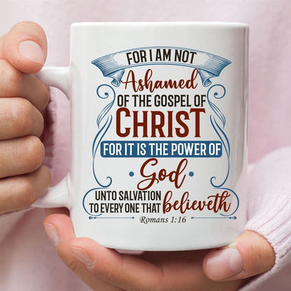 For I Am Not Ashamed Of The Gospel Of Christ Romans 116 Coffee Mug, Bible Verse Mugs, Christian Mug, Bible Mug, Faith Gift, Encouragement Gift