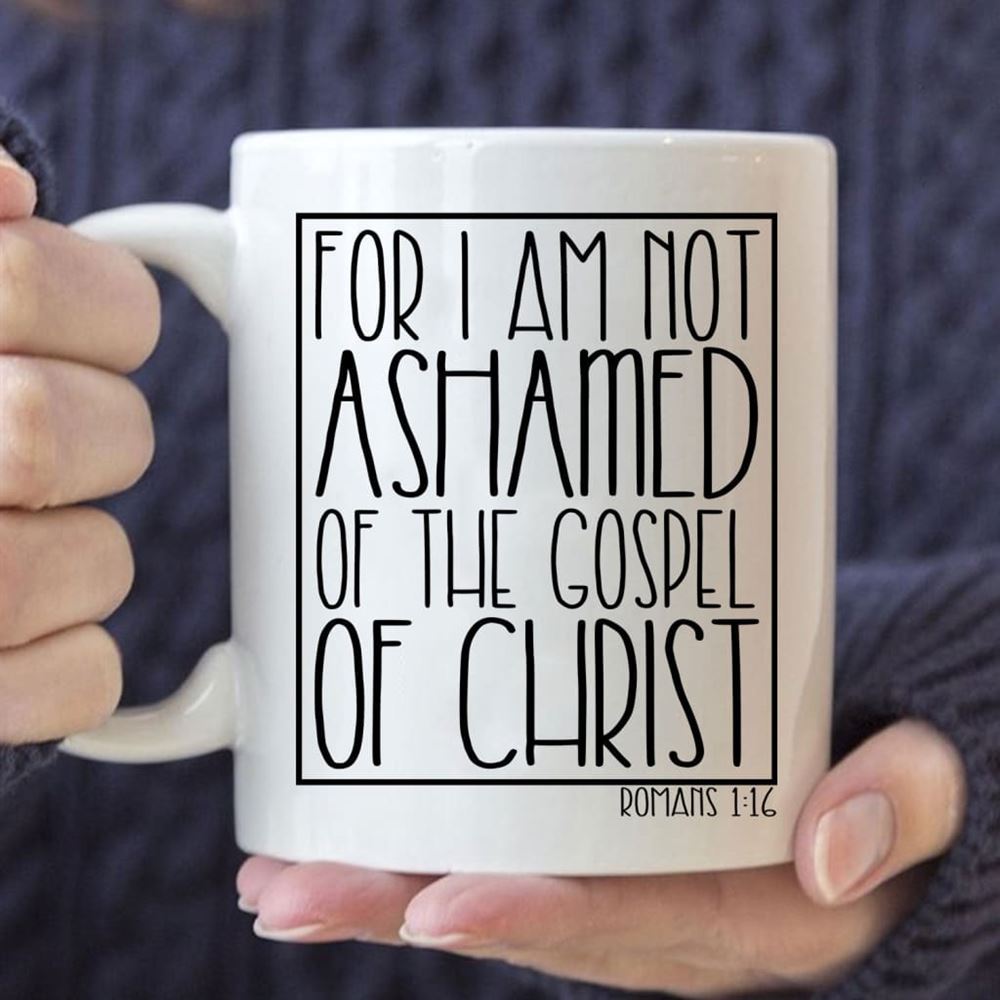 For I Am Not Ashamed Of The Gospel Of Christ Romans 116 Coffee Mug, Christian Mugs, Christian Mug, Bible Mug, Faith Gift, Encouragement Gift