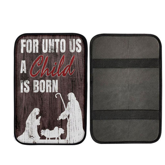 For Unto Us A Child Is Born Christian Christmas Car Center Console Cover, Christian Car Armrest Accessories