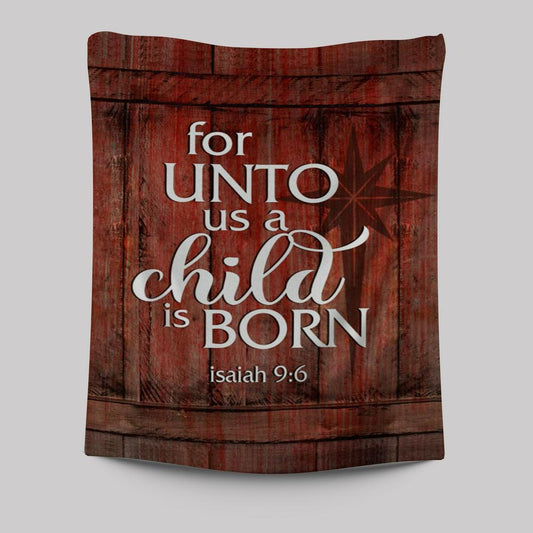 For Unto Us A Child Is Born Christmas Tapestry Prints - Bible Verse Wall Decor - Scripture Wall Art