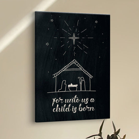 For Unto Us A Child Is Born Nativity Of Jesus Christmas Canvas Prints - Bible Verse Wall Decor - Scripture Wall Art