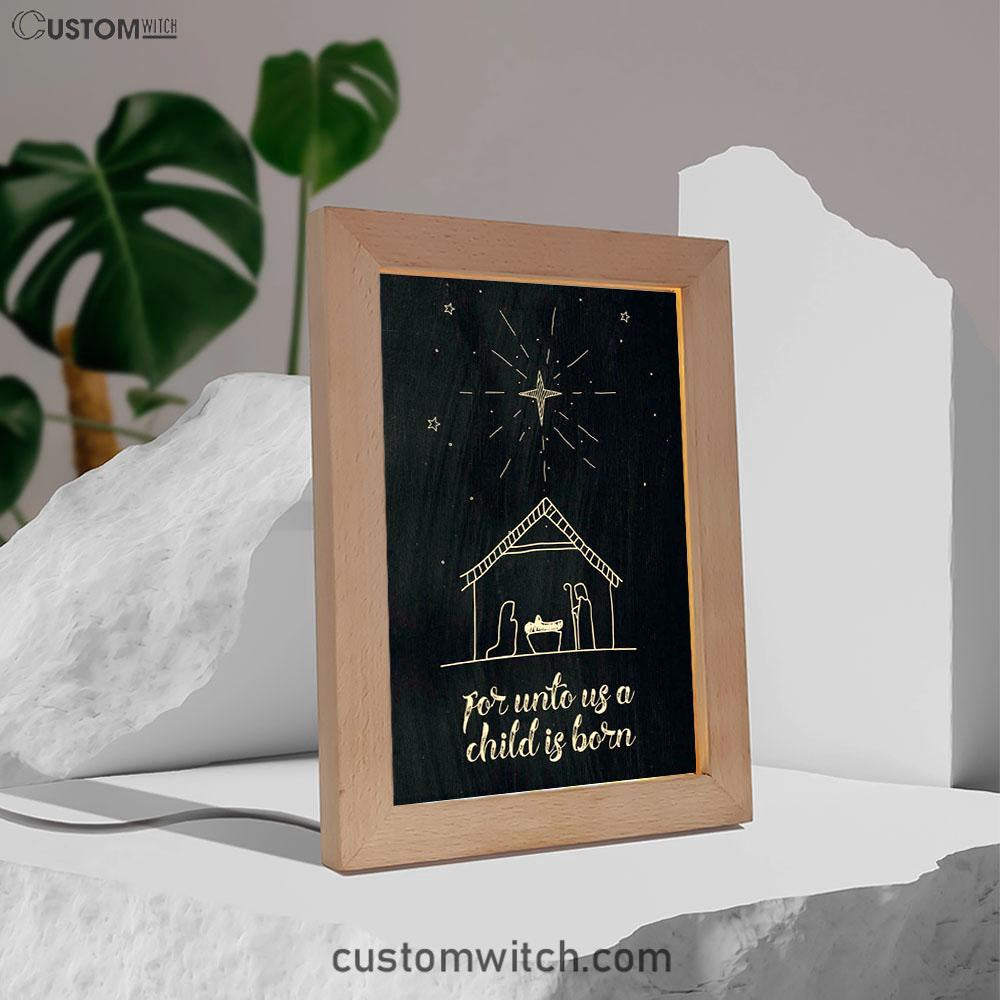 For Unto Us A Child Is Born Nativity Of Jesus Christmas Frame Lamp Prints - Bible Verse Decor - Scripture Art