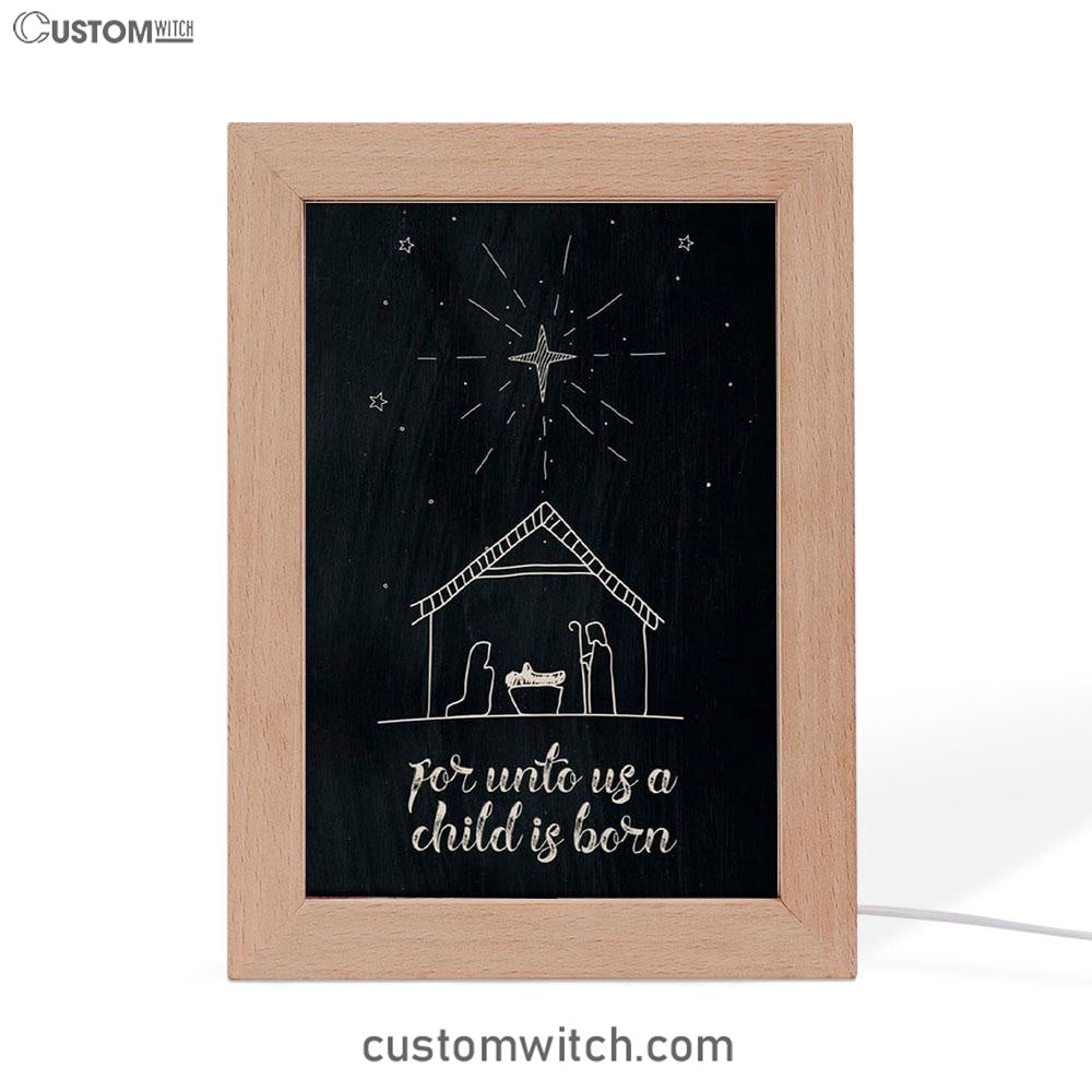 For Unto Us A Child Is Born Nativity Of Jesus Christmas Frame Lamp Prints - Bible Verse Decor - Scripture Art